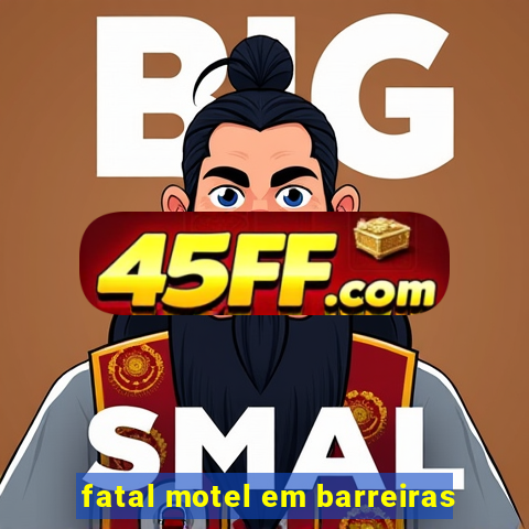 fatal motel em barreiras